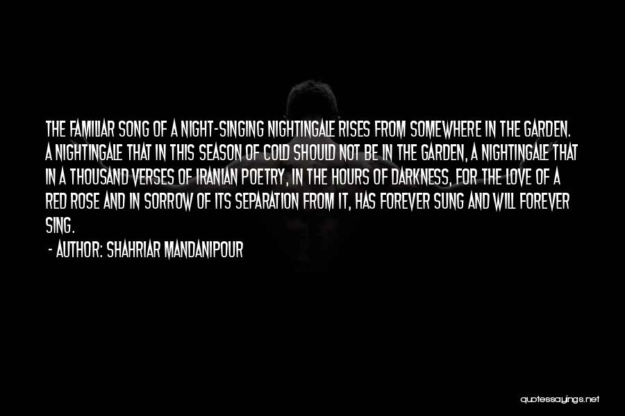 Shahriar Mandanipour Quotes: The Familiar Song Of A Night-singing Nightingale Rises From Somewhere In The Garden. A Nightingale That In This Season Of