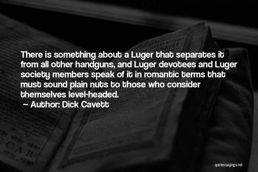 Dick Cavett Quotes: There Is Something About A Luger That Separates It From All Other Handguns, And Luger Devotees And Luger Society Members