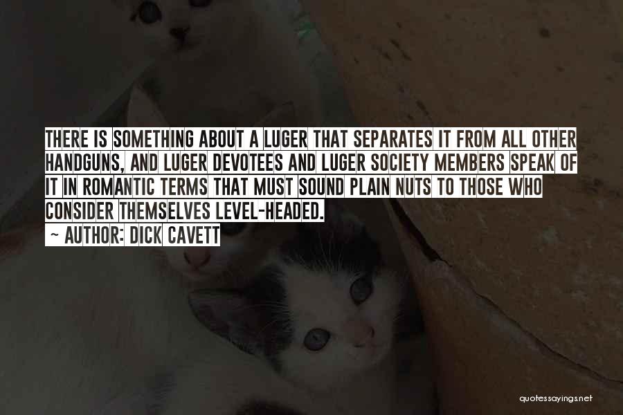 Dick Cavett Quotes: There Is Something About A Luger That Separates It From All Other Handguns, And Luger Devotees And Luger Society Members