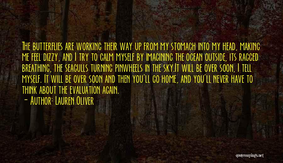 Lauren Oliver Quotes: The Butterflies Are Working Their Way Up From My Stomach Into My Head, Making Me Feel Dizzy, And I Try