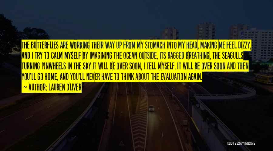 Lauren Oliver Quotes: The Butterflies Are Working Their Way Up From My Stomach Into My Head, Making Me Feel Dizzy, And I Try