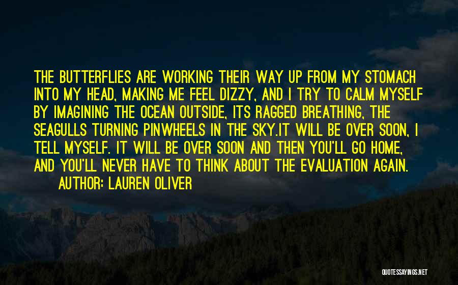 Lauren Oliver Quotes: The Butterflies Are Working Their Way Up From My Stomach Into My Head, Making Me Feel Dizzy, And I Try