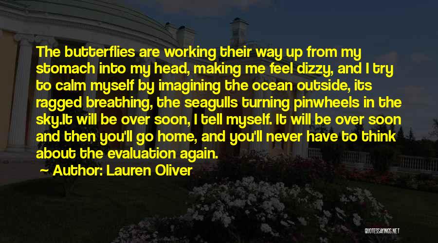 Lauren Oliver Quotes: The Butterflies Are Working Their Way Up From My Stomach Into My Head, Making Me Feel Dizzy, And I Try