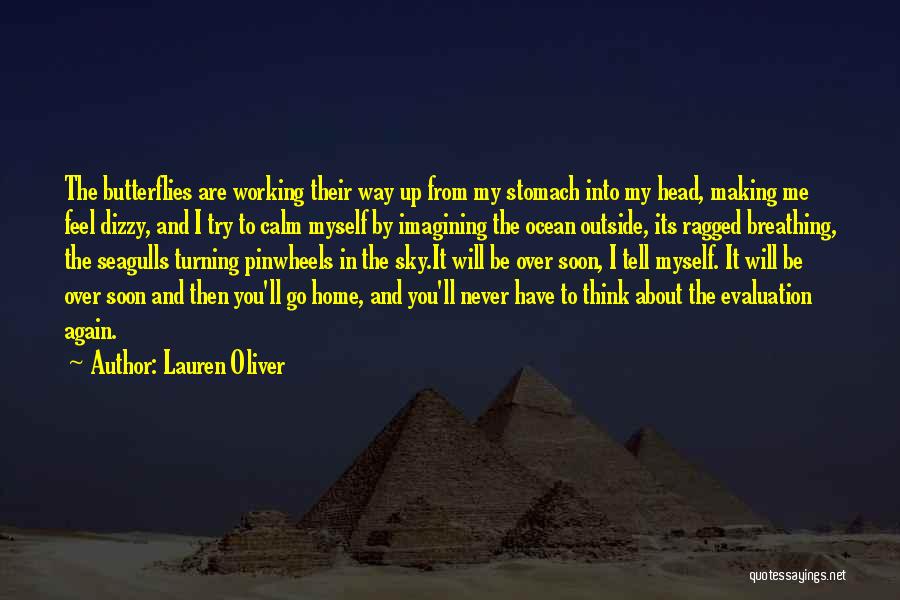 Lauren Oliver Quotes: The Butterflies Are Working Their Way Up From My Stomach Into My Head, Making Me Feel Dizzy, And I Try