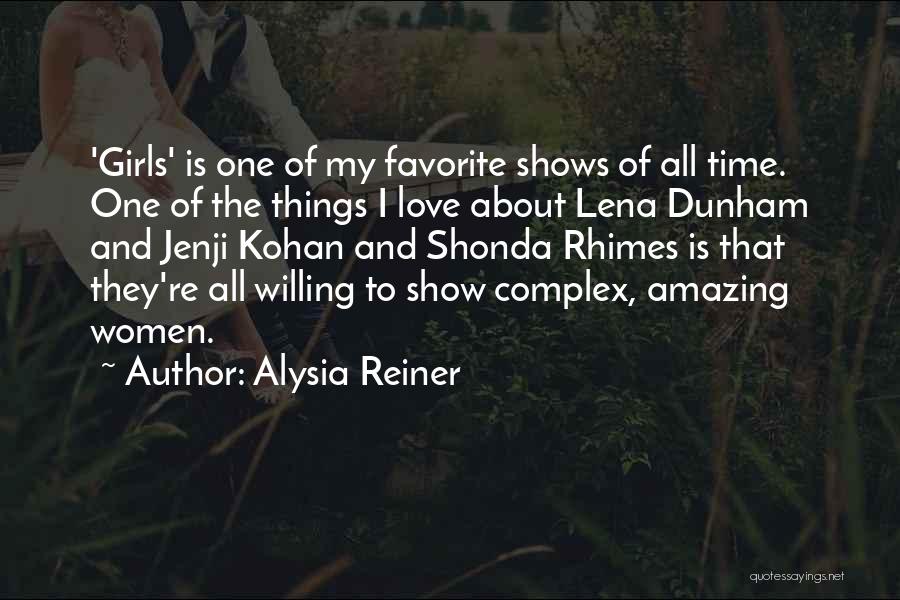 Alysia Reiner Quotes: 'girls' Is One Of My Favorite Shows Of All Time. One Of The Things I Love About Lena Dunham And