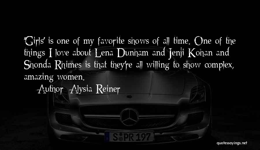 Alysia Reiner Quotes: 'girls' Is One Of My Favorite Shows Of All Time. One Of The Things I Love About Lena Dunham And