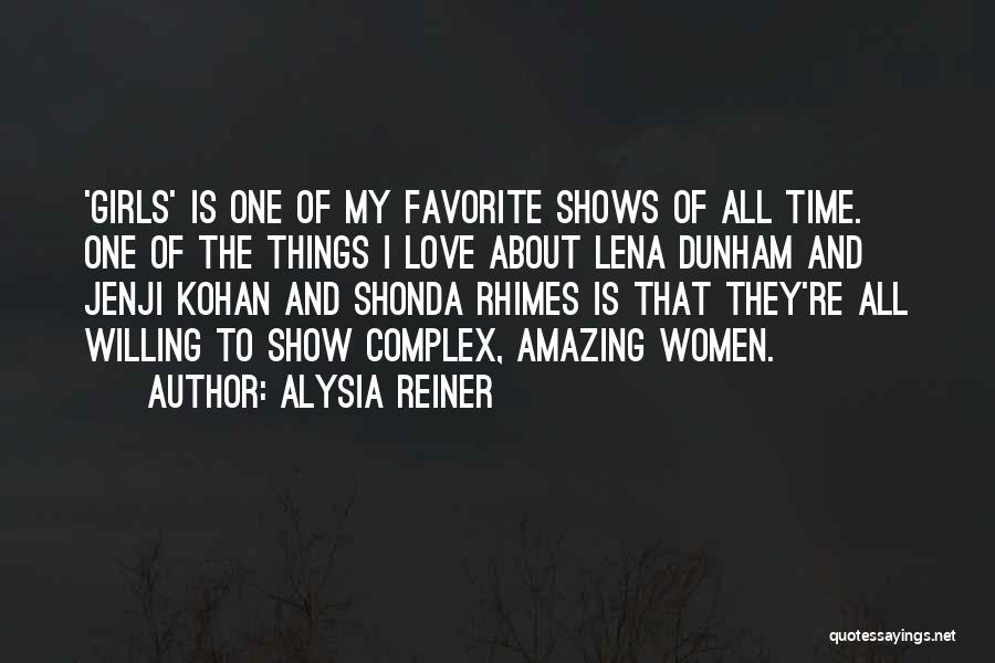 Alysia Reiner Quotes: 'girls' Is One Of My Favorite Shows Of All Time. One Of The Things I Love About Lena Dunham And