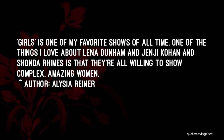 Alysia Reiner Quotes: 'girls' Is One Of My Favorite Shows Of All Time. One Of The Things I Love About Lena Dunham And