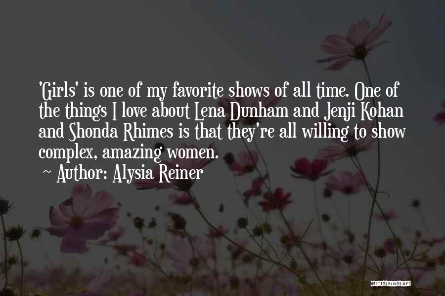 Alysia Reiner Quotes: 'girls' Is One Of My Favorite Shows Of All Time. One Of The Things I Love About Lena Dunham And