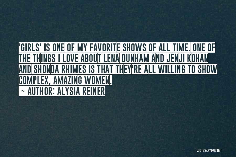 Alysia Reiner Quotes: 'girls' Is One Of My Favorite Shows Of All Time. One Of The Things I Love About Lena Dunham And