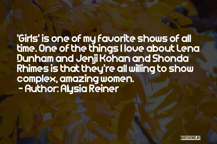 Alysia Reiner Quotes: 'girls' Is One Of My Favorite Shows Of All Time. One Of The Things I Love About Lena Dunham And