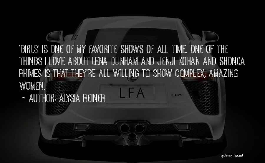 Alysia Reiner Quotes: 'girls' Is One Of My Favorite Shows Of All Time. One Of The Things I Love About Lena Dunham And
