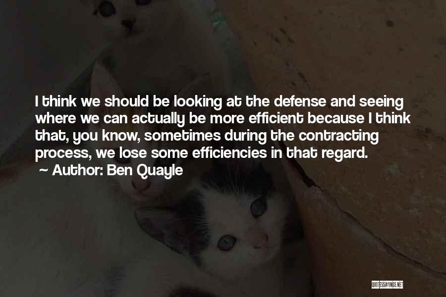 Ben Quayle Quotes: I Think We Should Be Looking At The Defense And Seeing Where We Can Actually Be More Efficient Because I