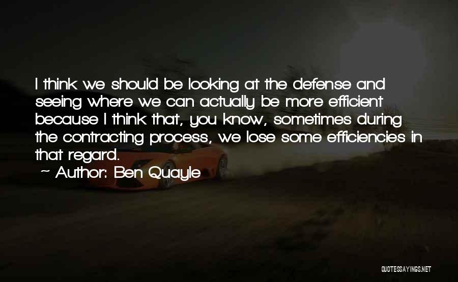 Ben Quayle Quotes: I Think We Should Be Looking At The Defense And Seeing Where We Can Actually Be More Efficient Because I