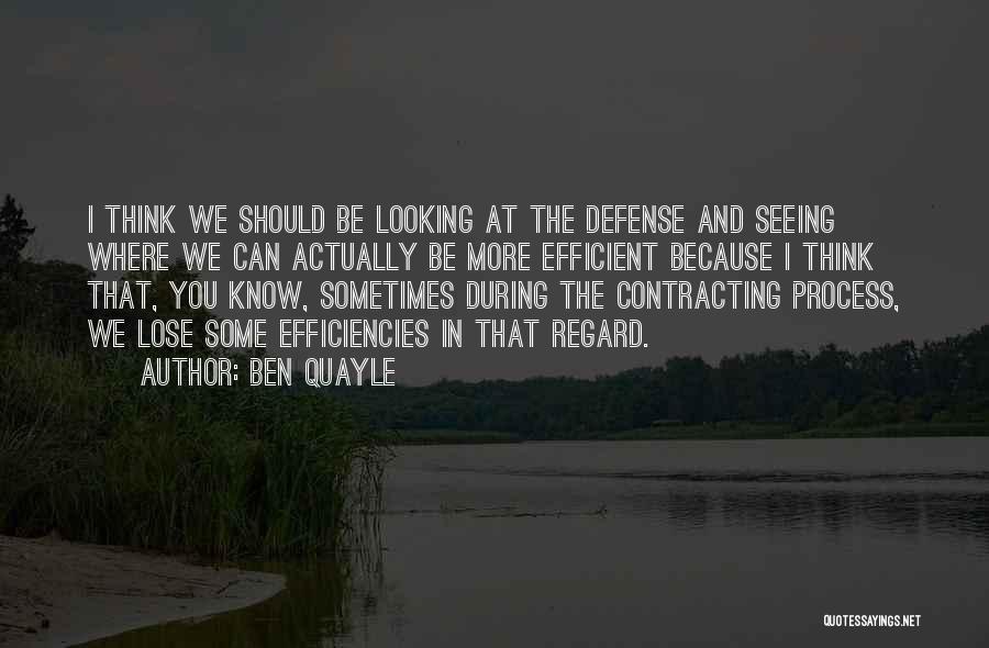 Ben Quayle Quotes: I Think We Should Be Looking At The Defense And Seeing Where We Can Actually Be More Efficient Because I