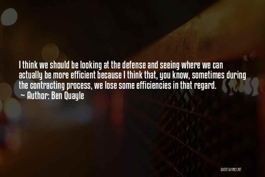 Ben Quayle Quotes: I Think We Should Be Looking At The Defense And Seeing Where We Can Actually Be More Efficient Because I