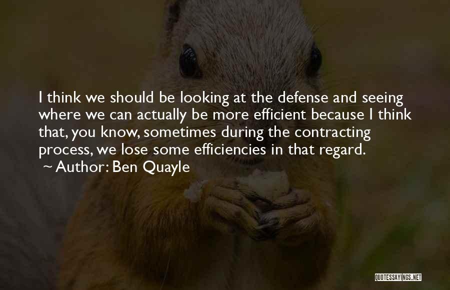 Ben Quayle Quotes: I Think We Should Be Looking At The Defense And Seeing Where We Can Actually Be More Efficient Because I