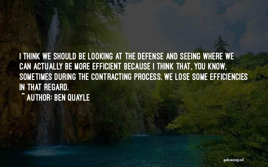 Ben Quayle Quotes: I Think We Should Be Looking At The Defense And Seeing Where We Can Actually Be More Efficient Because I