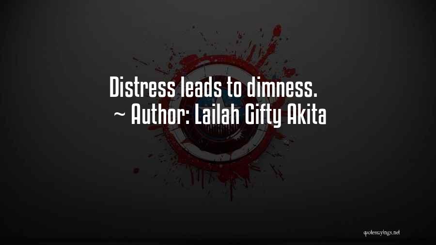 Lailah Gifty Akita Quotes: Distress Leads To Dimness.