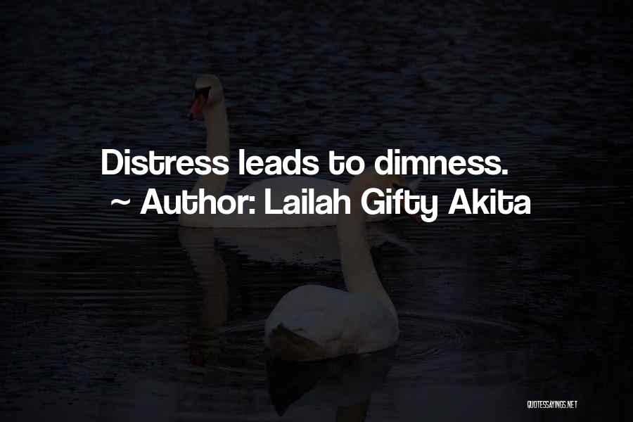 Lailah Gifty Akita Quotes: Distress Leads To Dimness.