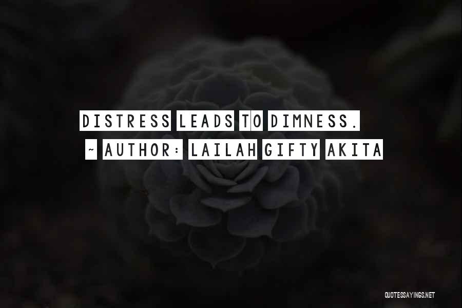 Lailah Gifty Akita Quotes: Distress Leads To Dimness.