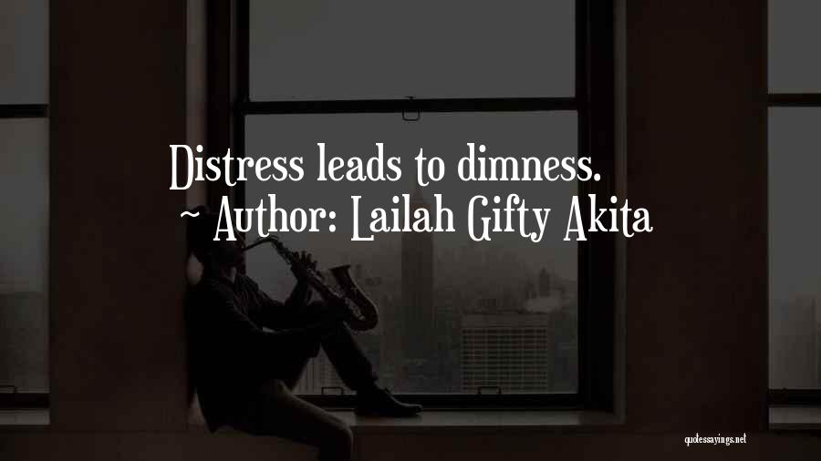 Lailah Gifty Akita Quotes: Distress Leads To Dimness.