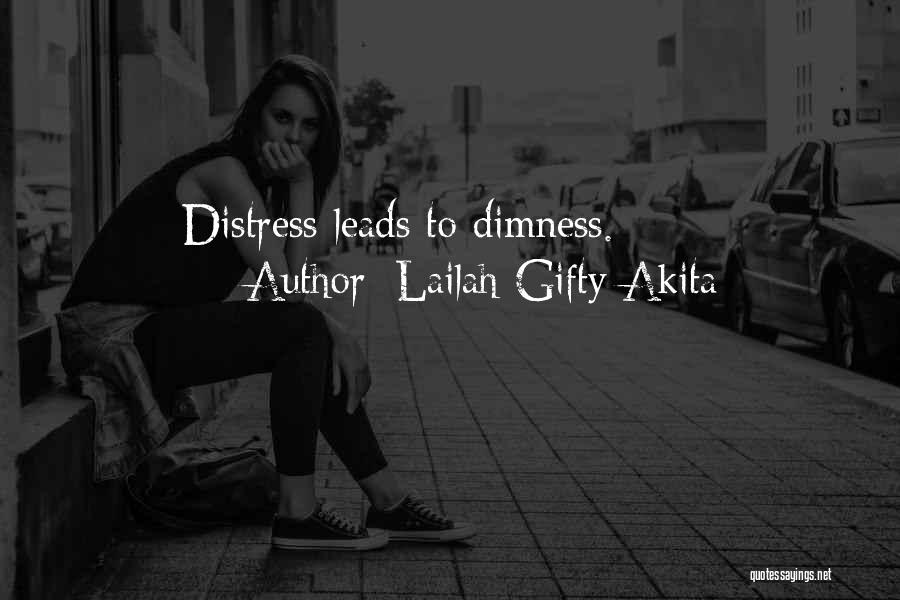 Lailah Gifty Akita Quotes: Distress Leads To Dimness.