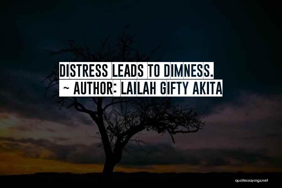Lailah Gifty Akita Quotes: Distress Leads To Dimness.