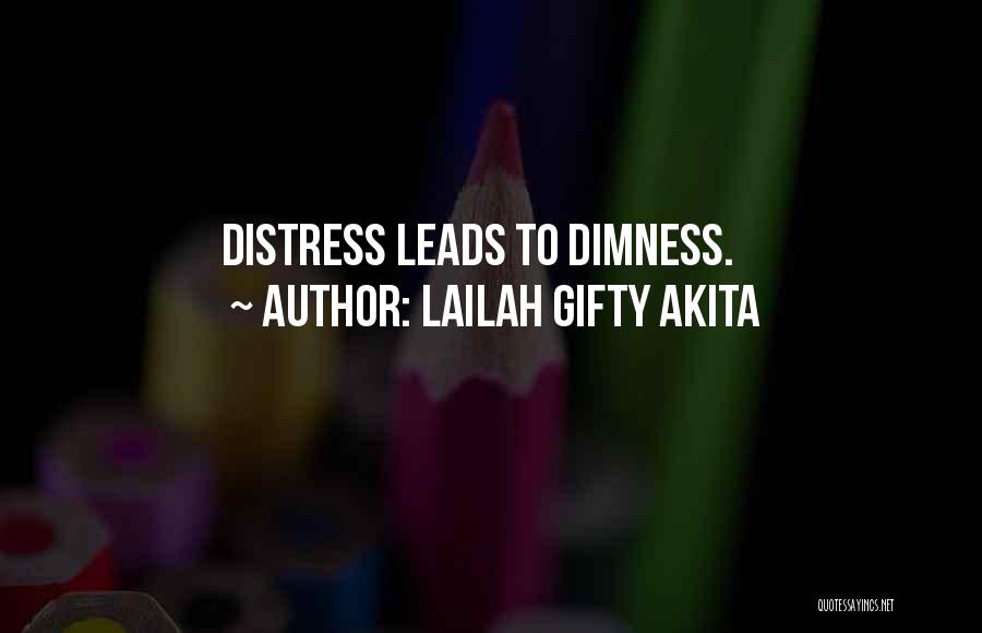 Lailah Gifty Akita Quotes: Distress Leads To Dimness.