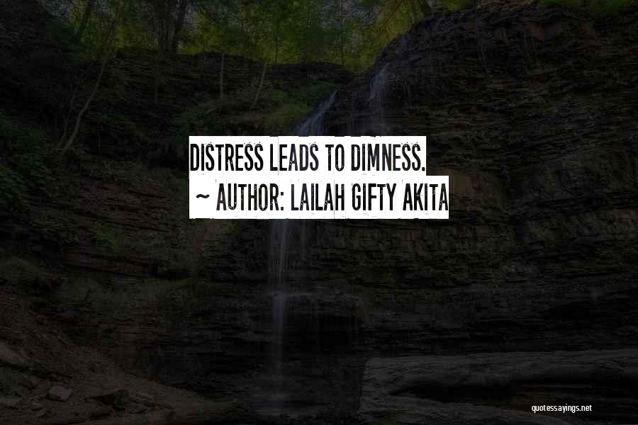 Lailah Gifty Akita Quotes: Distress Leads To Dimness.