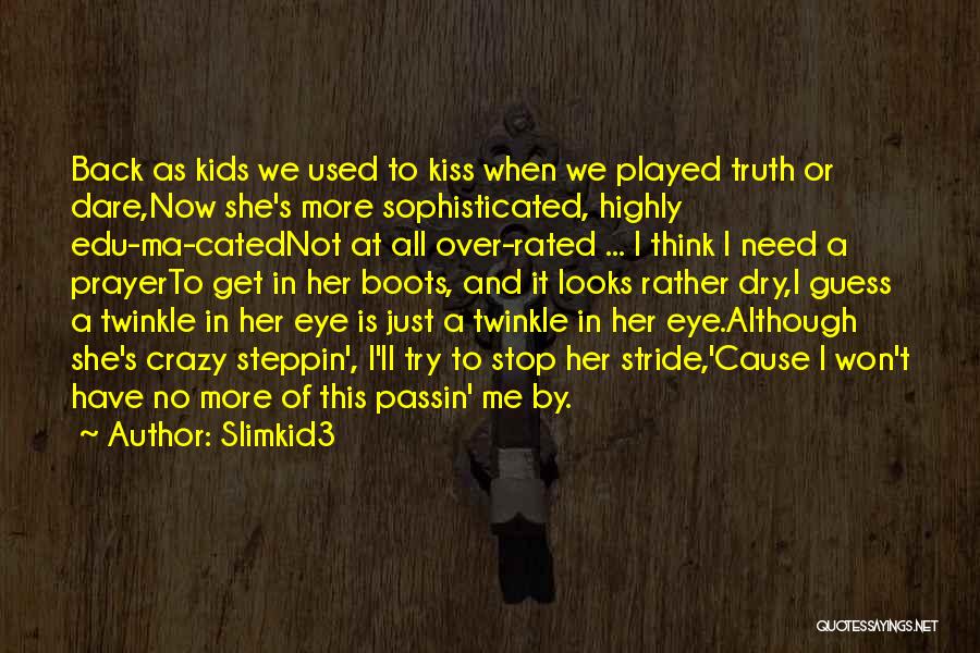 Slimkid3 Quotes: Back As Kids We Used To Kiss When We Played Truth Or Dare,now She's More Sophisticated, Highly Edu-ma-catednot At All