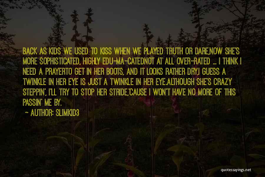 Slimkid3 Quotes: Back As Kids We Used To Kiss When We Played Truth Or Dare,now She's More Sophisticated, Highly Edu-ma-catednot At All