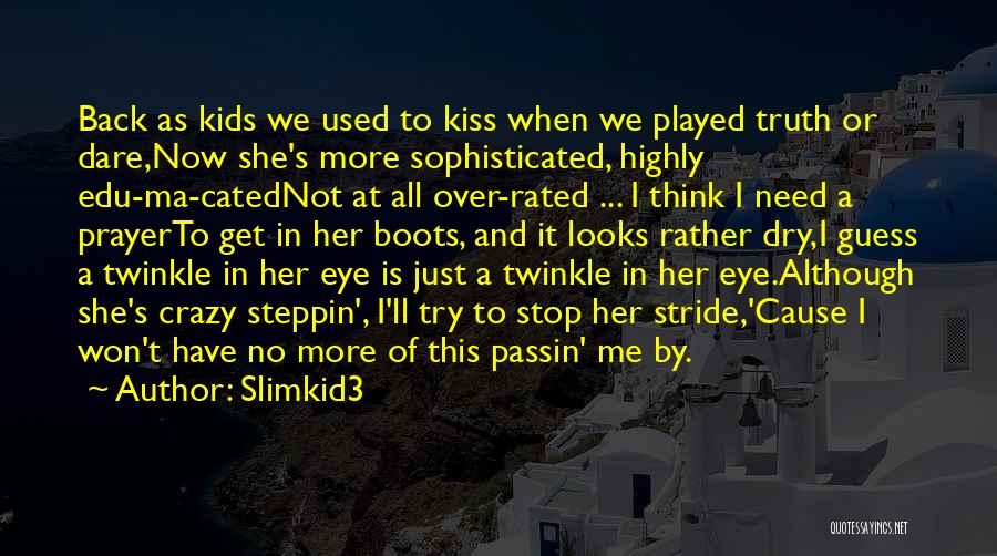 Slimkid3 Quotes: Back As Kids We Used To Kiss When We Played Truth Or Dare,now She's More Sophisticated, Highly Edu-ma-catednot At All