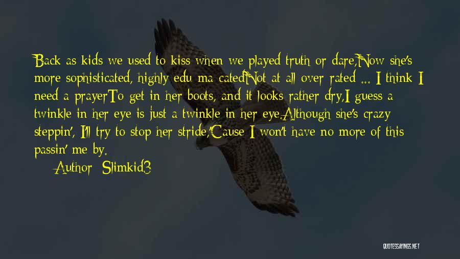 Slimkid3 Quotes: Back As Kids We Used To Kiss When We Played Truth Or Dare,now She's More Sophisticated, Highly Edu-ma-catednot At All