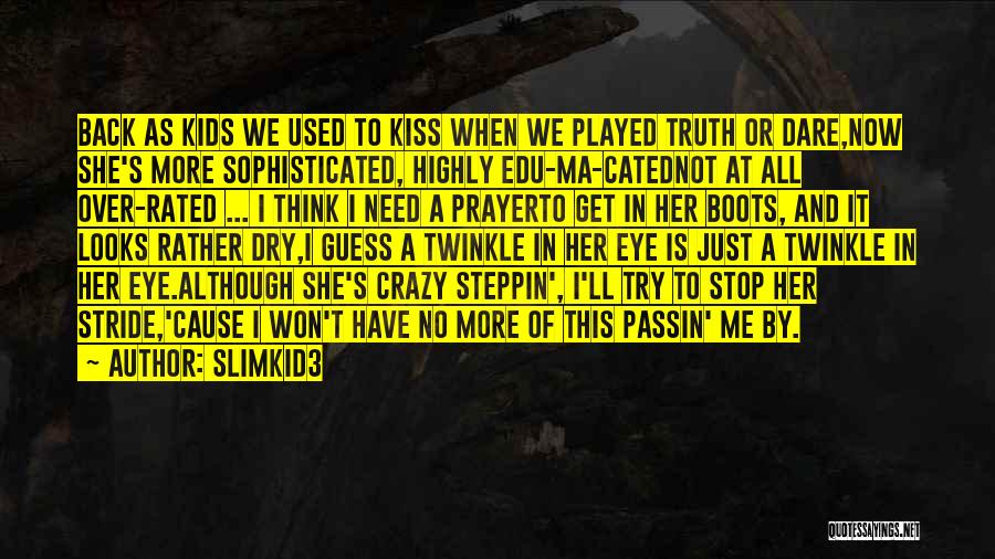 Slimkid3 Quotes: Back As Kids We Used To Kiss When We Played Truth Or Dare,now She's More Sophisticated, Highly Edu-ma-catednot At All