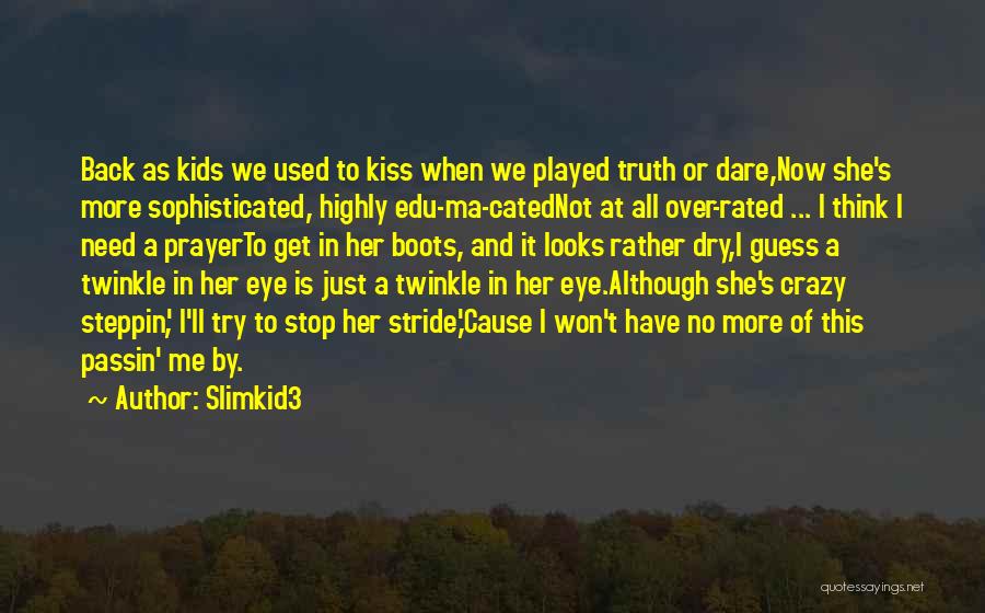 Slimkid3 Quotes: Back As Kids We Used To Kiss When We Played Truth Or Dare,now She's More Sophisticated, Highly Edu-ma-catednot At All