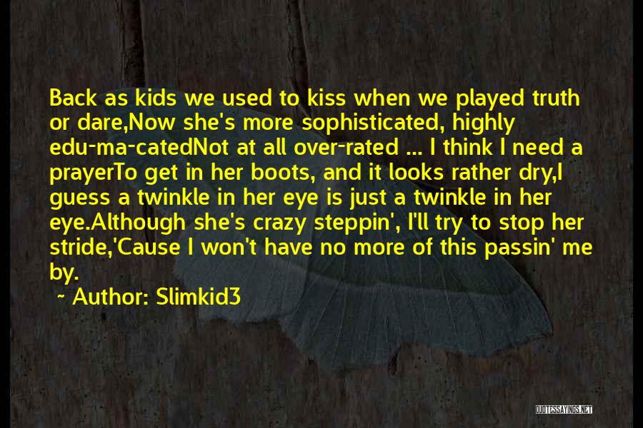 Slimkid3 Quotes: Back As Kids We Used To Kiss When We Played Truth Or Dare,now She's More Sophisticated, Highly Edu-ma-catednot At All