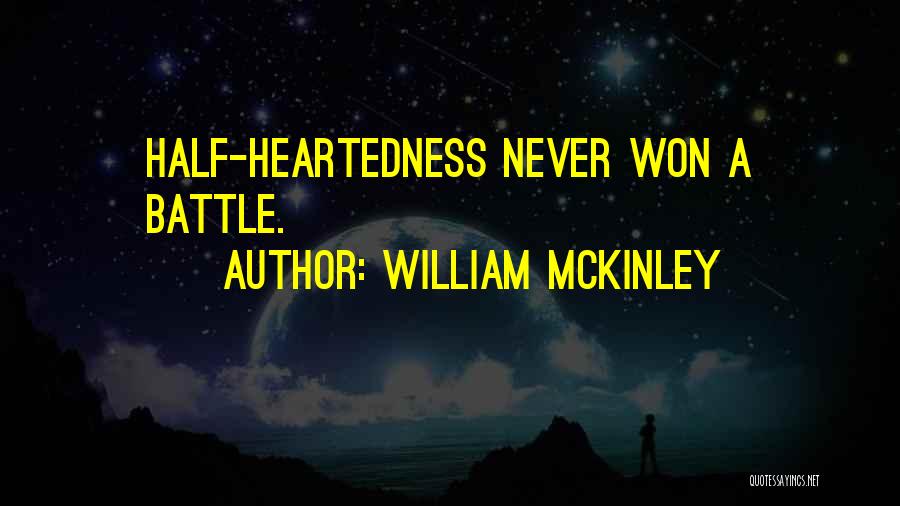 William McKinley Quotes: Half-heartedness Never Won A Battle.