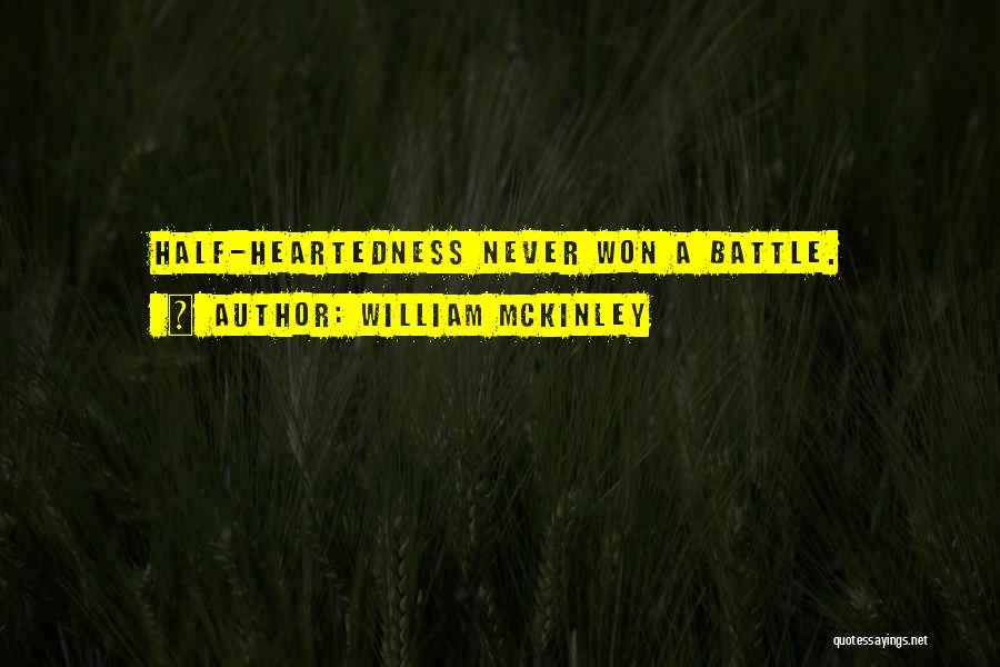 William McKinley Quotes: Half-heartedness Never Won A Battle.