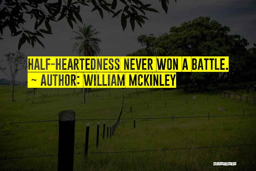 William McKinley Quotes: Half-heartedness Never Won A Battle.