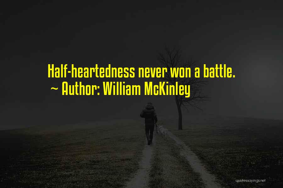 William McKinley Quotes: Half-heartedness Never Won A Battle.