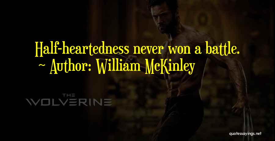 William McKinley Quotes: Half-heartedness Never Won A Battle.