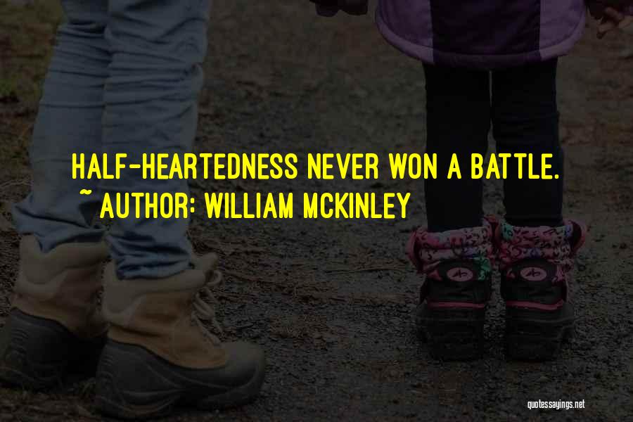 William McKinley Quotes: Half-heartedness Never Won A Battle.