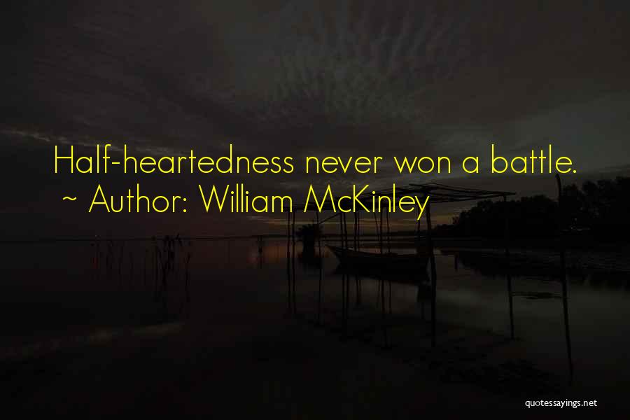 William McKinley Quotes: Half-heartedness Never Won A Battle.