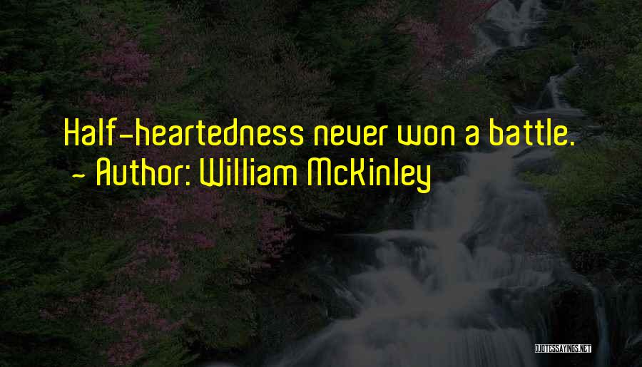 William McKinley Quotes: Half-heartedness Never Won A Battle.