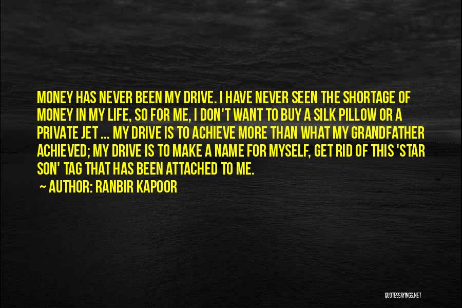 Ranbir Kapoor Quotes: Money Has Never Been My Drive. I Have Never Seen The Shortage Of Money In My Life, So For Me,