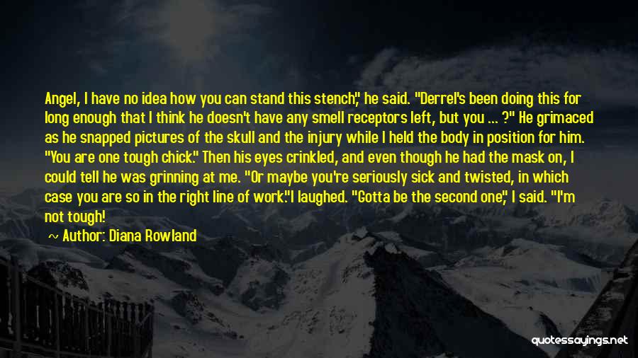 Diana Rowland Quotes: Angel, I Have No Idea How You Can Stand This Stench, He Said. Derrel's Been Doing This For Long Enough