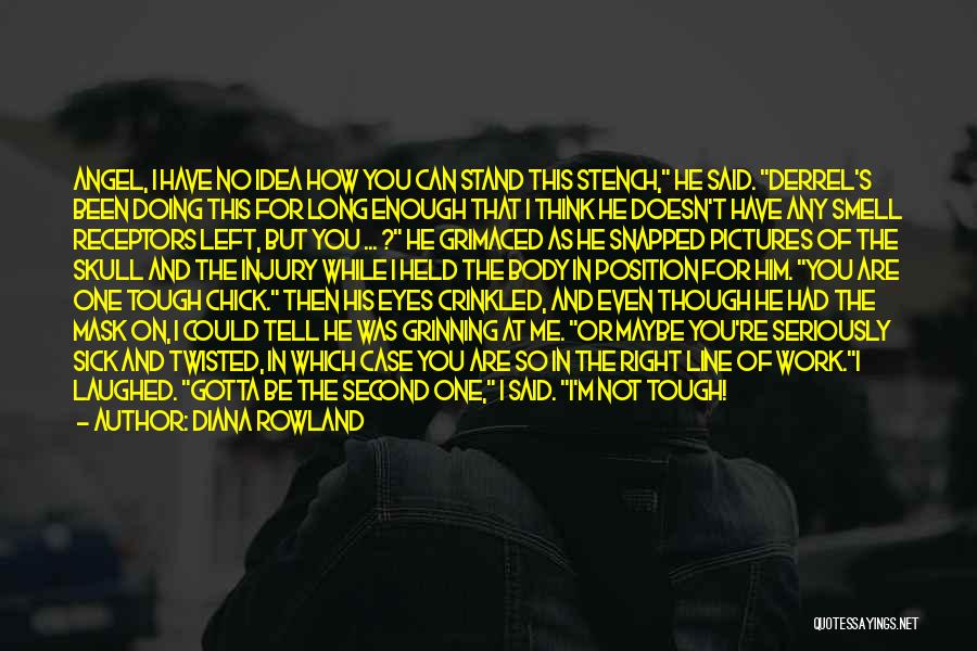 Diana Rowland Quotes: Angel, I Have No Idea How You Can Stand This Stench, He Said. Derrel's Been Doing This For Long Enough