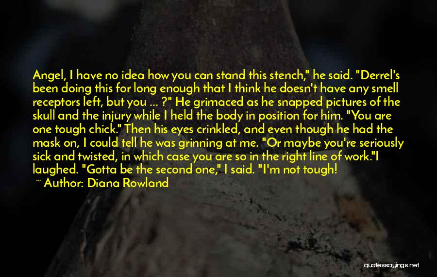 Diana Rowland Quotes: Angel, I Have No Idea How You Can Stand This Stench, He Said. Derrel's Been Doing This For Long Enough