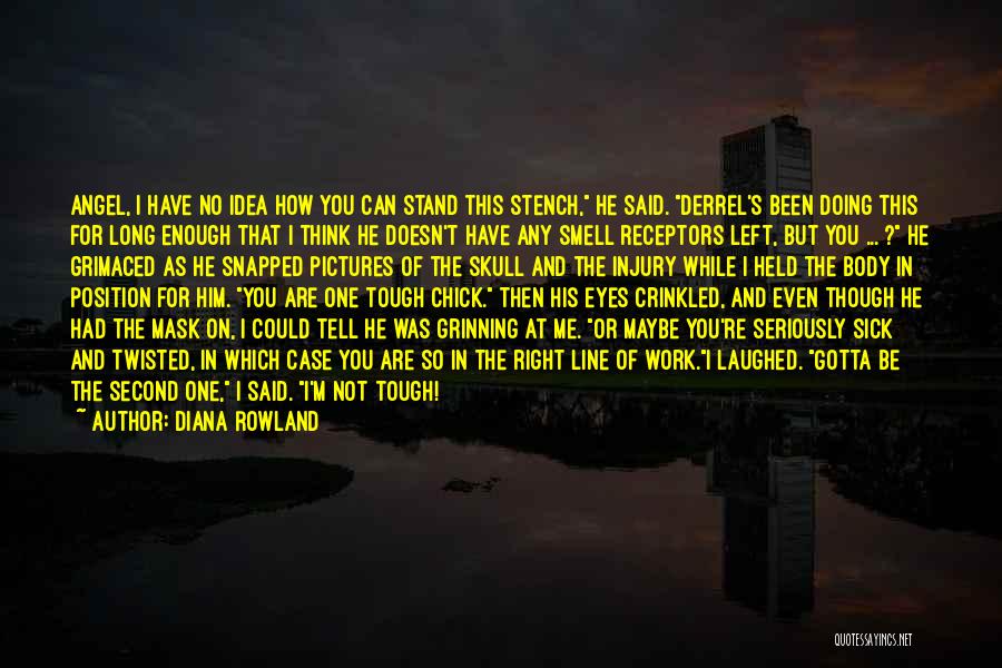 Diana Rowland Quotes: Angel, I Have No Idea How You Can Stand This Stench, He Said. Derrel's Been Doing This For Long Enough